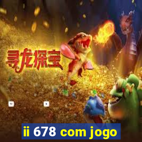 ii 678 com jogo